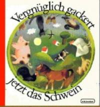 Vergnüglich gackert jetzt das Schwein