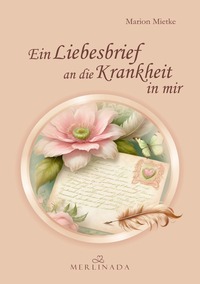 Ein Liebesbrief an die Krankheit in mir