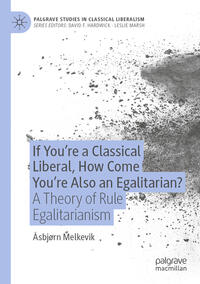 If You’re a Classical Liberal, How Come You’re Also an Egalitarian?