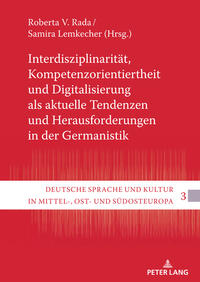 Interdisziplinarität, Kompetenzorientiertheit und Digitalisierung als aktuelle Tendenzen und Herausforderungen in der Germanistik