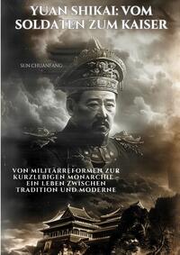 Yuan Shikai: Vom Soldaten zum Kaiser