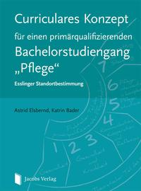 Curriculares Konzept für einen primärqualifizierenden Bachelorstudiengang "Pflege"