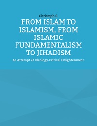 From Islam To Islamism, From Islamic Fundamentalism To Jihadism