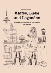 Kaffee, Liebe und Legenden