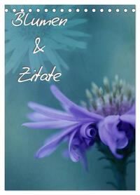 Blumen & Zitate (Tischkalender 2026 DIN A5 hoch), CALVENDO Monatskalender