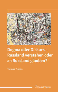 Dogma oder Diskurs – Russland verstehen oder an Russland glauben?