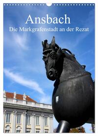 Ansbach - Die Markgrafenstadt an der Rezat (Wandkalender 2026 DIN A3 hoch), CALVENDO Monatskalender