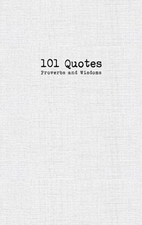 101 Quotes, Proverbs and Wisdoms