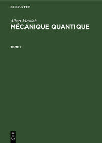 Albert Messiah: Mécanique quantique / Albert Messiah: Mécanique quantique. Tome 1