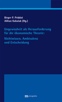 Ungewissheit als Herausforderung für die ökonomische Theorie: Nichtwissen, Ambivalenz und Entscheidung