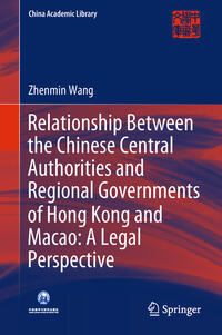 Vorderes Coverbild Relationship Between the Chinese Central Authorities and Regional Governments of Hong Kong and Macao: A Legal Perspective