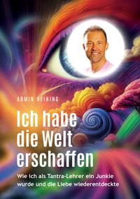 Ich habe die Welt erschaffen [1992 bis 2015 - Berlin, Deutschland, Europa, Nordamerika]