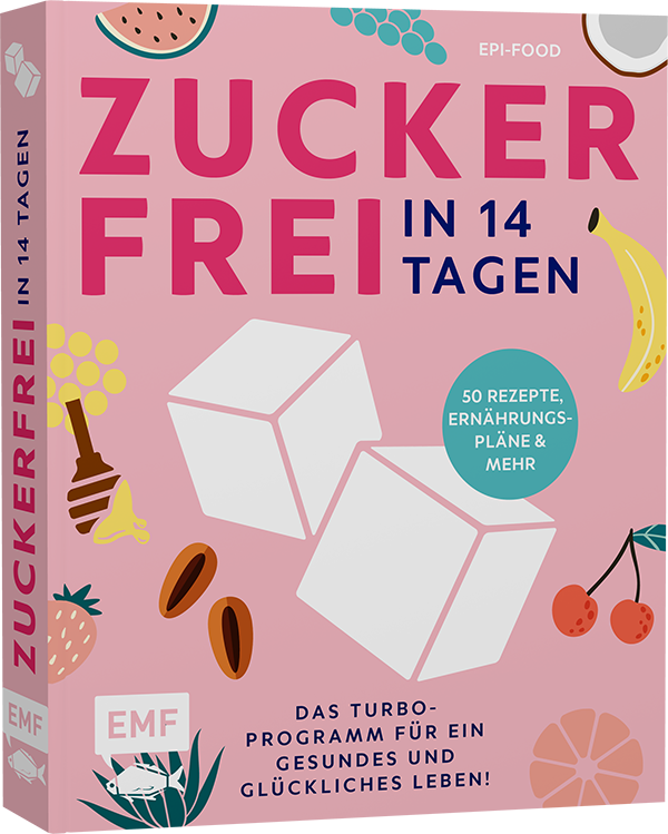 Zuckerfrei in 14 Tagen – Das Turbo-Programm für ein gesundes und glückliches Leben!