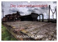 Verlassene Orte - Die Lokomotivwerkstatt (Wandkalender 2026 DIN A3 quer), CALVENDO Monatskalender